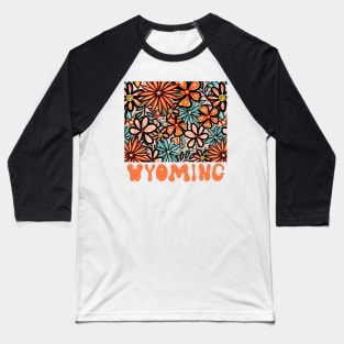 Wyoming State Design | Artist Designed Illustration Featuring Wyoming State Filled With Retro Flowers with Retro Hand-Lettering Baseball T-Shirt